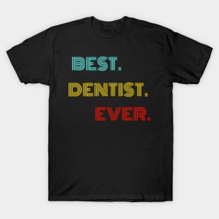 Best Dentist Ever - Nice Birthday Gift Idea T-Shirt